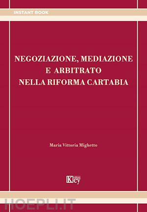 mighetto maria vittoria - negoziazione, mediazione e arbitrato nella riforma cartabia