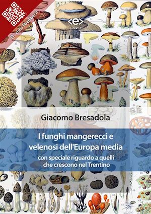giacomo bresadola - i funghi mangerecci e velenosi dell'europa media