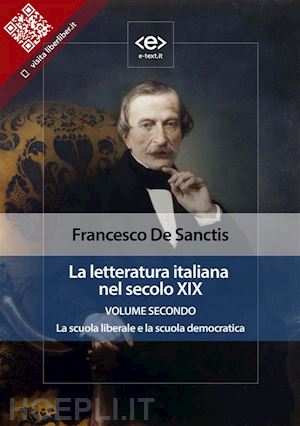 francesco de sanctis - la letteratura italiana nel secolo xix. volume secondo. la scuola liberale e la scuola democratica.
