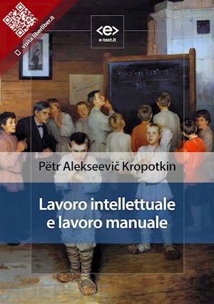 pëtr alekseevic kropotkin - lavoro intellettuale e lavoro manuale