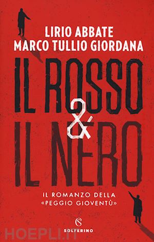 abbate lirio; giordana marco tullio - il rosso e il nero. il romanzo della «peggio gioventu»