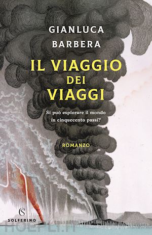 barbera gianluca - il viaggio dei viaggi. si puo' esplorare il mondo in 500 passi?