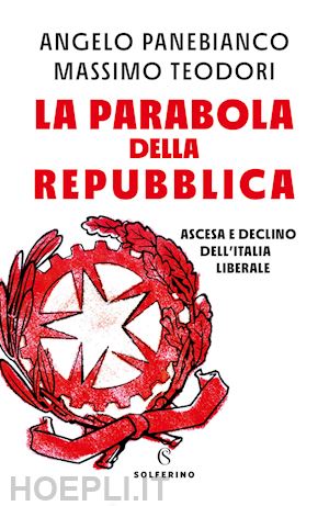 panebianco angelo; teodori massimo - la parabola della repubblica. ascesa e declino dell'italia liberale