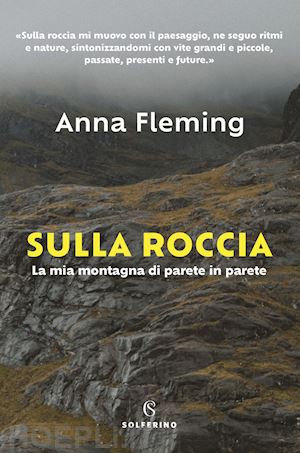 fleming anna - sulla roccia - la mia montagna di parete in parete