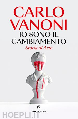 vanoni carlo - io sono il cambiamento. storia di arte