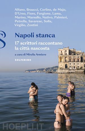 armiero m. (curatore) - napoli stanca. 17 scrittori raccontano la citta' nascosta