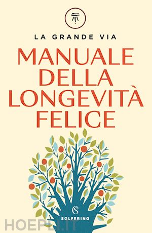 La Grande Via. Manuale Della Longevita' Felice - Berrino Franco