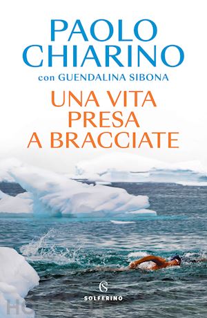 chiarino paolo; sibona guendalina - una vita presa a bracciate