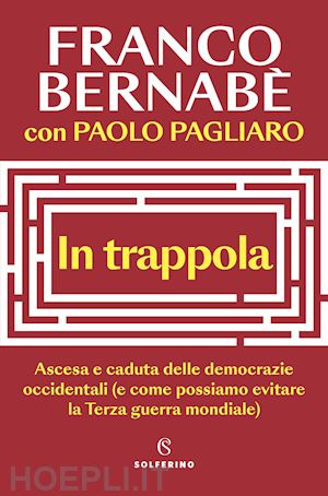 bernabe' franco - in trappola. ascesa e caduta delle democrazie occidentali (e come possiamo evita