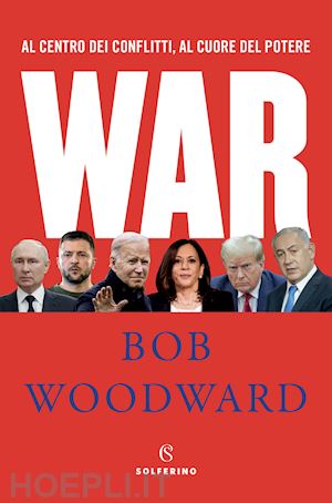 woodward bob - war. al centro dei conflitti, al cuore del potere