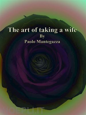paolo mantegazza - the art of taking a wife