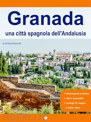greta antoniutti - granada, una città spagnola dell’andalusia