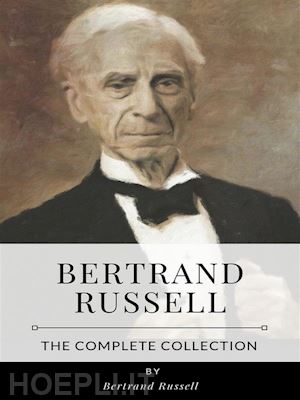 bertrand russell - bertrand russell – the complete collection