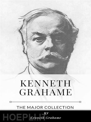kenneth grahame - kenneth grahame – the major collection