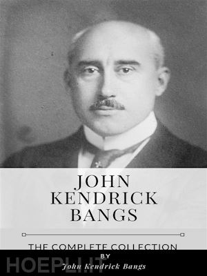john kendrick bangs - john kendrick bangs – the complete collection