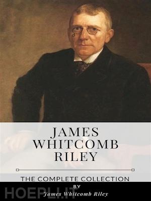 james whitcomb riley - james whitcomb riley – the complete collection