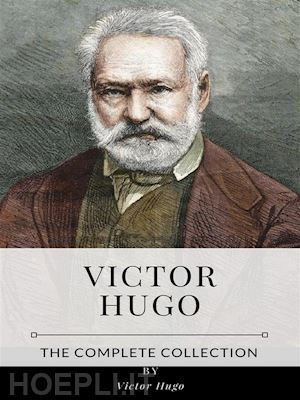 victor hugo - victor hugo – the complete collection