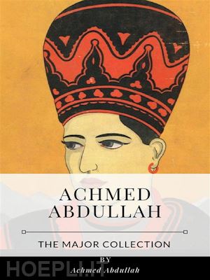 achmed abdullah - achmed abdullah – the major collection