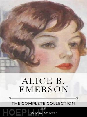 alice b. emerson - alice b. emerson – the complete collection