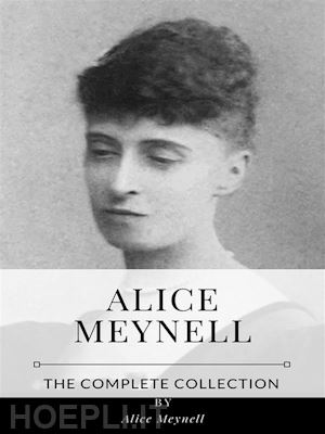 alice meynell - alice meynell – the complete collection