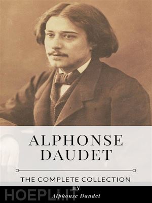 alphonse daudet - alphonse daudet – the complete collection
