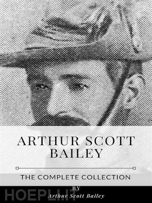 arthur scott bailey - arthur scott bailey – the complete collection