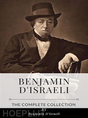 benjamin d'israeli - benjamin d'israeli – the complete collection