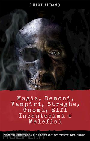 luigi albano - magia, demoni, vampiri, streghe, gnomi, elfi, incantesimi e malefici