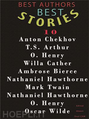 anton chekhov; t.s. arthur; o. henry; willa cather; ambrose bierce; nathaniel hawthorne; mark twain; nathaniel hawthorne; oscar wilde - best authors best stories - 10