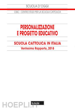 centro studi per la scuola cattolica(curatore) - personalizzazione e progetto educativo. 20° rapporto sulla scuola cattolica in italia