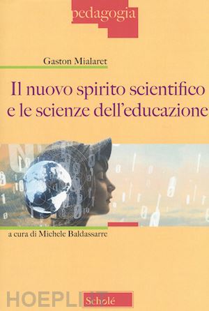 mialaret gaston - il nuovo spirito scientifico e le scienze dell' educazione