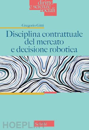 gitti gregorio - disciplina contrattuale del mercato e decisione robot