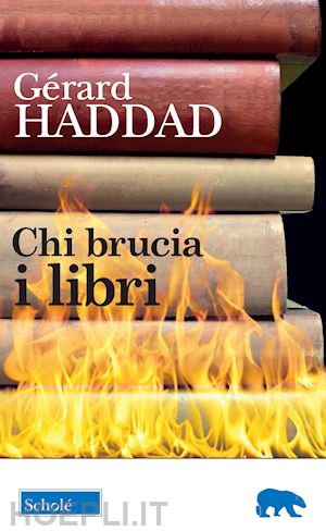 haddad gerard; infantino p. (curatore) - chi brucia i libri