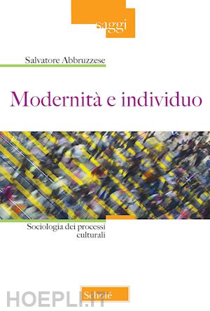 abbruzzese salvatore - modernita' e individuo. nuova ediz.