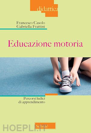 casolo francesco; frattini gabriella - educazione motoria