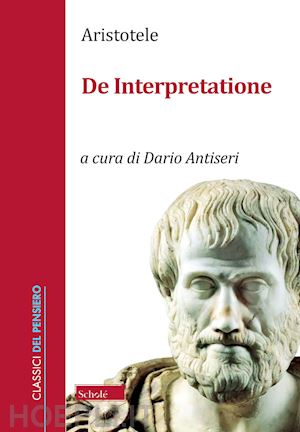 aristotele; antiseri d. (curatore) - de interpretazione