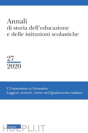 ferrari m. (curatore); tognon g. (curatore) - annali di storia dell'educazione e delle istituzioni scolastiche (2020). vol. 27