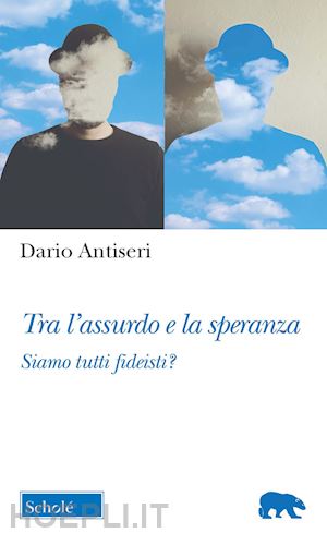 antiseri dario - tra l'assurdo e la speranza