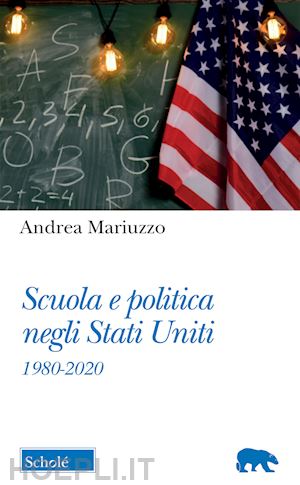 mariuzzo andrea - scuola e politica negli stati uniti. 1980-2020