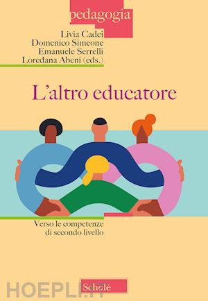 cadei l. (curatore); simeone d. (curatore); serrelli e. (curatore); abeni l. (curatore) - l'altro educatore. verso le competenze di secondo livello