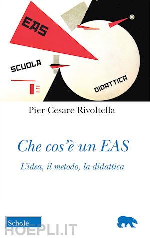 rivoltella pier cesare - che cos'e' un eas. l'idea, il metodo, la didattica. nuova ediz.