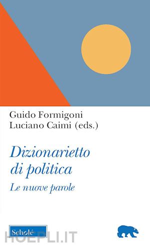 formigoni guido, caimi luciano (curatore) - dizionarietto di politica