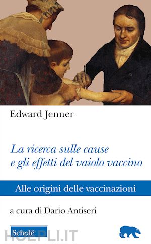 jenner edward; antiseri d. (curatore) - ricerca sulle cause e gli effetti del vaiolo vaccino. alle origini delle vaccina