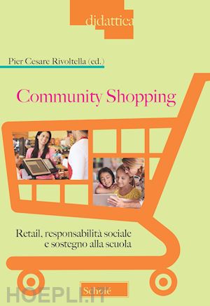 rivoltella p. c.(curatore) - community shopping. retail, responsabilità sociale e sostegno alla scuola