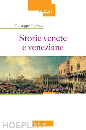 gullino giuseppe - storie venete e veneziane