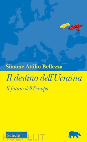 Il Destino Dell'ucraina - Bellezza Simone Attilio | Libro Schole' 02/2022 - HOEPLI.it