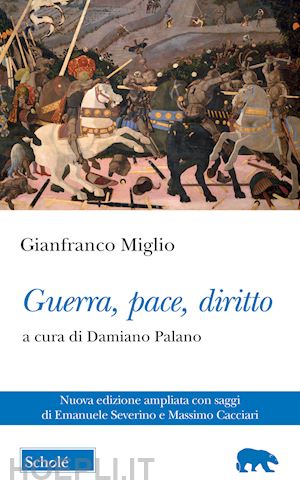 miglio gianfranco; palano d. (curatore) - guerra, pace, diritto