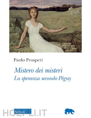 prosperi paolo - mistero dei misteri. la speranza secondo peguy