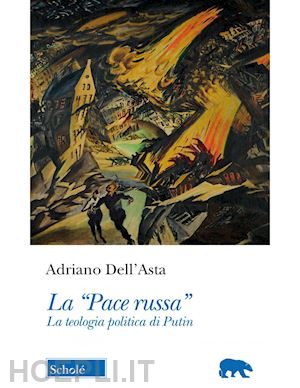 dell'asta adriano - la «pace russa». la teologia politica di putin