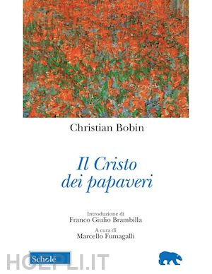 bobin christian; fumagalli m. (curatore) - il cristo dei papaveri